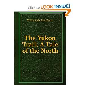  The Yukon Trail; A Tale of the North: William MacLeod 