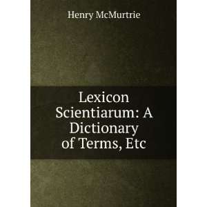   Scientiarum A Dictionary of Terms, Etc Henry McMurtrie Books