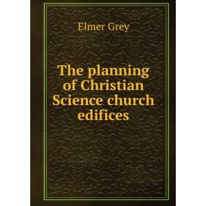  The planning of Christian Science church edifices Elmer 