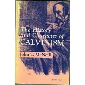    THE HISTORY AND CHARACTER OF CALVINSIM John T. McNeill Books