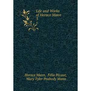of Horace Mann. 3 FÃ©lix PÃ©caut, Mary Tyler Peabody Mann Horace 