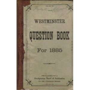 Westminster Question Book for 1885, International Series, A Manual for 