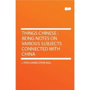 Things Chinese  Being Notes on Various Subjects Connected With China 