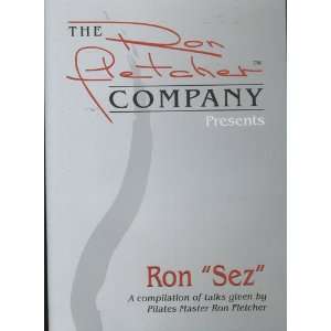  Ron Sez A Compilation of Talks Given by Pilates Master Ron 