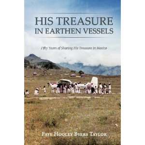 His Treasure in Earthen Vessels Faye Hooley Byers Taylor 