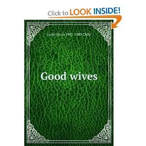  Good wives Lydia Maria 1802 1880 Child Books