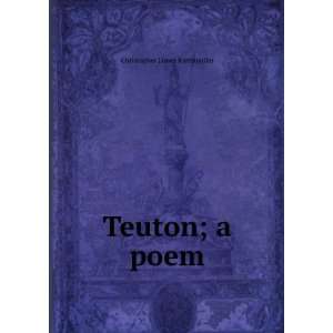  Teuton; a poem Christopher James Riethmuller Books