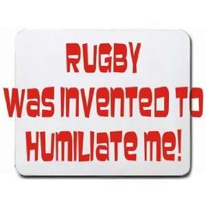  Rugby was invented to humiliate me Mousepad Office 