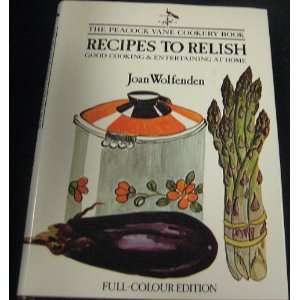  Recipes to Relish Good Cooking and Entertaining at Home 