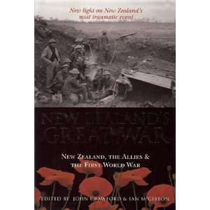 New Zealands Great War New Zealand, the Allies and the First World 