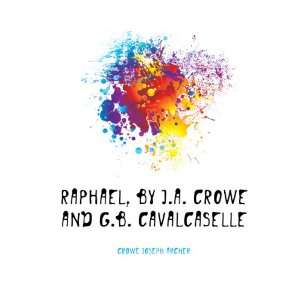  Raphael, by J.a. Crowe and G.B. Cavalcaselle Crowe Joseph 