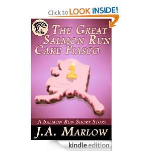The Great Salmon Run Cake Fiasco J.A. Marlow  Kindle 