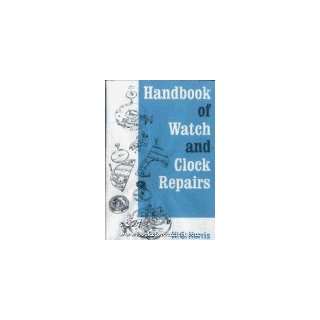  Handbook of Watch and Clock Repairs: H. G. Harris: Books