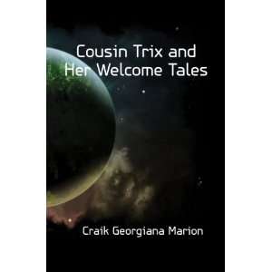 Cousin Trix and Her Welcome Tales G.M. Craik  Books