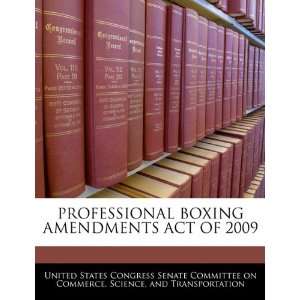  PROFESSIONAL BOXING AMENDMENTS ACT OF 2009 (9781240623259 