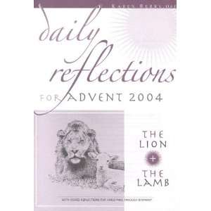 Daily Reflections for Advent 2004 The Lion and the Lamb