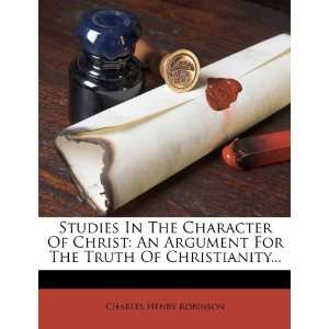  Studies In The Character Of Christ An Argument For The 