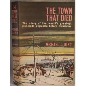   the Greatest Man Made Explosion Before Hiroshima MichaelJ.Bird Books