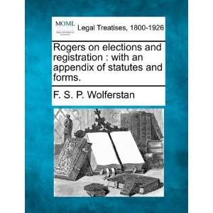 on elections and registration with an appendix of statutes and forms 