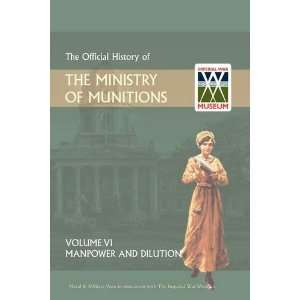 OFFICIAL HISTORY OF THE MINISTRY OF MUNITIONS VOLUME VI 