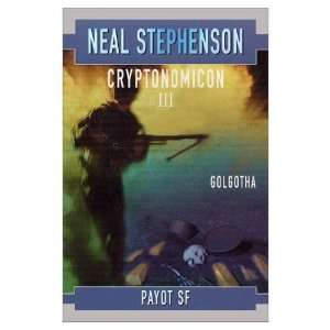 Cryptonomicon, tome 3 : Golgotha: Neal Stephenson: 9782228894692 