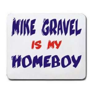  MIKE GRAVEL IS MY HOMEBOY Mousepad