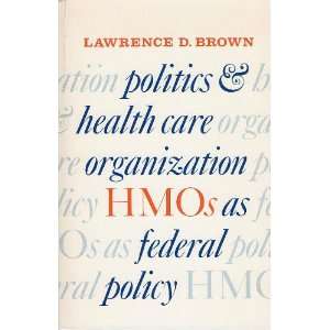  Politics and Health Care Organization: Hmo As Federal Policy 