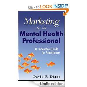 Marketing for the Mental Health Professional: An Innovative Guide for 