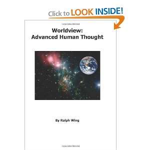 Worldview Advanced Human Thought Ralph Wing 9780980148718  