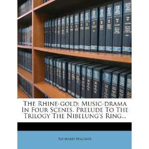 The Rhine gold Music drama In Four Scenes. Prelude To The Trilogy The 