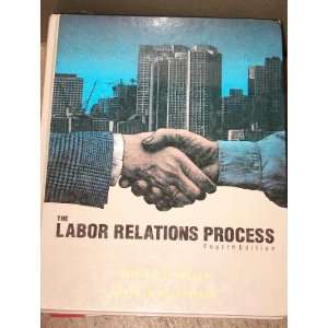  Labor Relations Process 4e (The Dryden Press series in management 