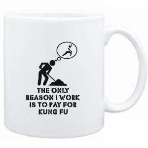  Mug White  The only reason I work is to pay for Kung Fu 