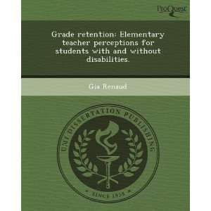 Grade retention Elementary teacher perceptions for students with and 
