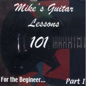  Vol. 1 for the Beginner: Mikes Guitar Lessons 101: Music