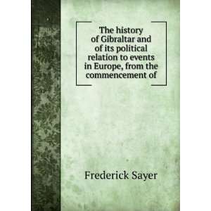 com The history of Gibraltar and of its political relation to events 