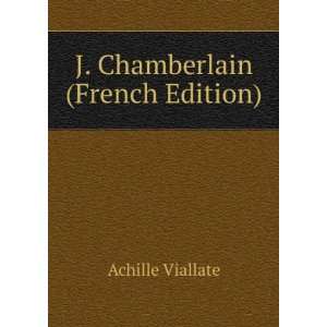  J. Chamberlain (French Edition) Achille Viallate Books