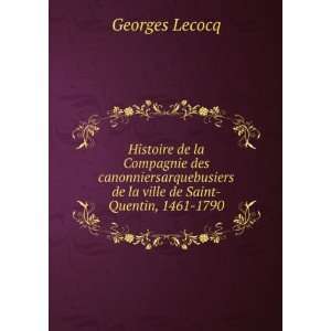   de la ville de Saint Quentin, 1461 1790 Georges Lecocq Books