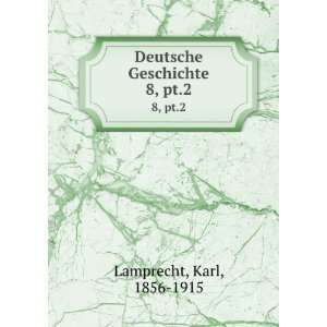  Deutsche Geschichte. 8, pt.2 Karl, 1856 1915 Lamprecht 