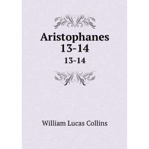  Aristophanes. 13 14 William Lucas Collins Books