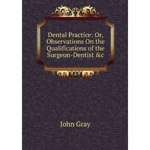 Dental Practice Or, Observations On the Qualifications of the Surgeon 
