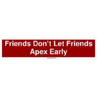  Friends Dont Let Friends Apex Early Large Bumper Sticker 