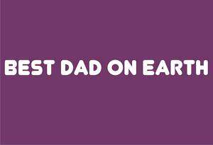 BEST DAD ON EARTH Funny T Shirt Fathers Day Humor Tee  