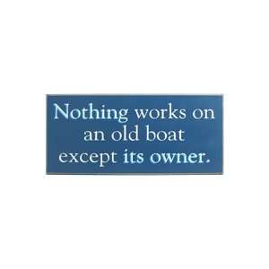  Nothing Works On An Old Boat Except Its Owner Wooden Sign 