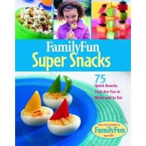  Fun Super Snacks 125 Quick Snacks That Are Fun to Make and to Eat 