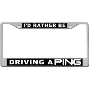  Id Rather Be   Driving A Ping Custom License Plate METAL 