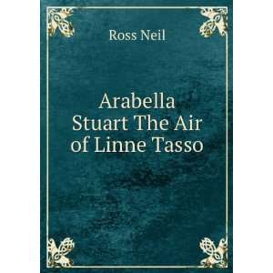 Arabella Stuart The Air of Linne Tasso Ross Neil  Books