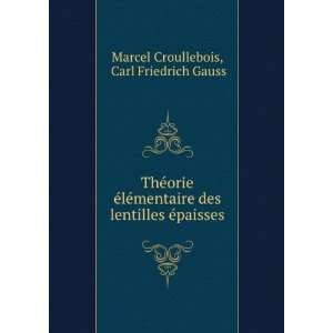   lentilles Ã©paisses Carl Friedrich Gauss Marcel Croullebois Books