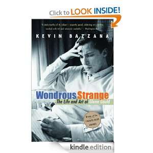 Wondrous Strange The Life and Art of Glenn Gould Kevin Bazzana 