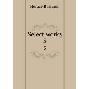  Select works. 3 Horace Bushnell Books