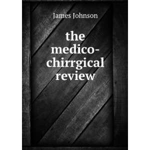  the medico chirrgical review James Johnson Books